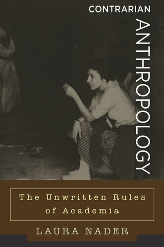 Contrarian Anthropology The Unwritten Rules Of Academia Laura Nader