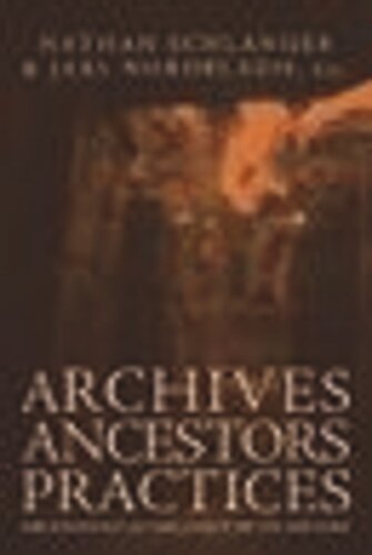 Archives Ancestors Practices Archaeology In The Light Of Its History Nathan Schlanger Editor