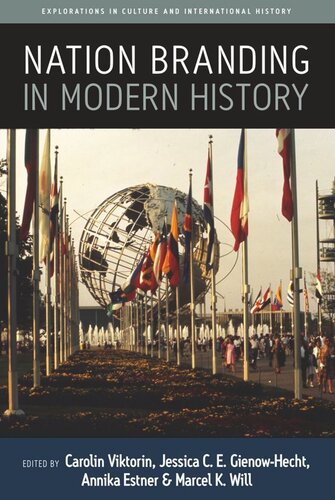 Nation Branding In Modern History Carolin Viktorin Editor Jessica C E Gienowhecht Editor Annika Estner Editor Marcel K Will Editor