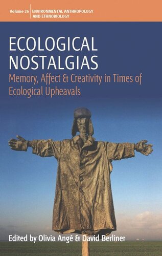 Ecological Nostalgias Memory Affect And Creativity In Times Of Ecological Upheavals Olivia Ang Editor David Berliner Editor