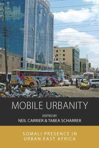 Mobile Urbanity Somali Presence In Urban East Africa Neil Carrier Editor Tabea Scharrer Editor