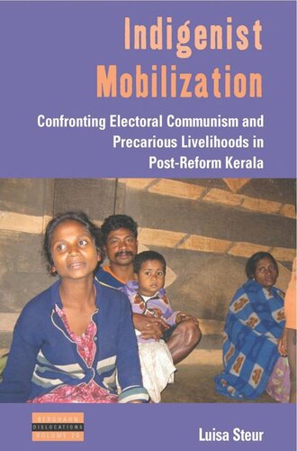 Indigenist Mobilization Confronting Electoral Communism And Precarious Livelihoods In Postreform Kerala Luisa Steur
