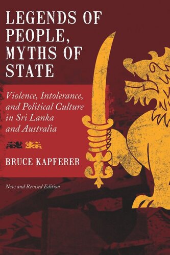 Legends Of People Myths Of State Violence Intolerance And Political Culture In Sri Lanka And Australia Bruce Kapferer
