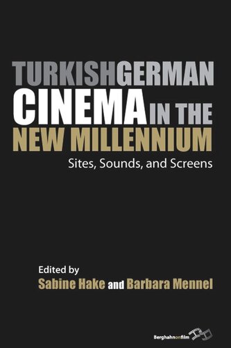 Turkish German Cinema In The New Millennium Sites Sounds And Screens Sabine Hake Editor Barbara Mennel Editor