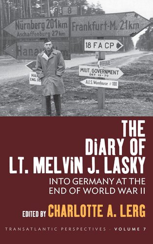 The Diary Of Lt Melvin J Lasky Into Germany At The End Of World War Ii Charlotte A Lerg Editor