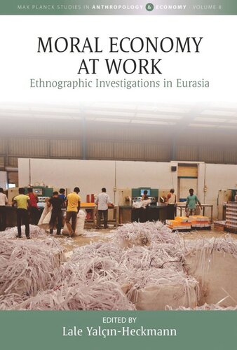 Moral Economy At Work Ethnographic Investigations In Eurasia Lale Yalçınheckmann Editor