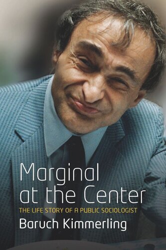 Marginal At The Center The Life Story Of A Public Sociologist Baruch Kimmerling