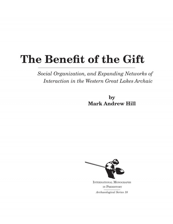 The Benefit Of The Gift Social Organization And Expanding Networks Of Interaction In The Western Great Lakes Archaic Mark Andrew Hill