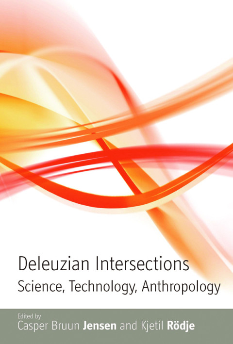 Deleuzian Intersections Science Technology Anthropology Casper Bruun Jensen Editor