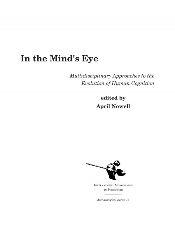 In The Minds Eye Multidisciplinary Approaches To The Evolution Of Human Cognition April Nowell Editor