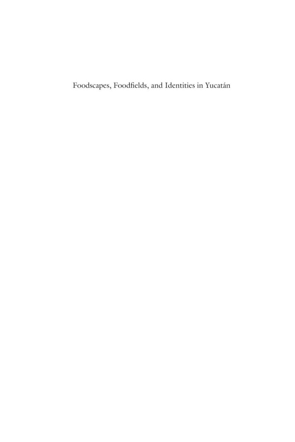 Foodscapes Foodfields And Identities In The Yucatn Steffan Igor Ayoradiaz