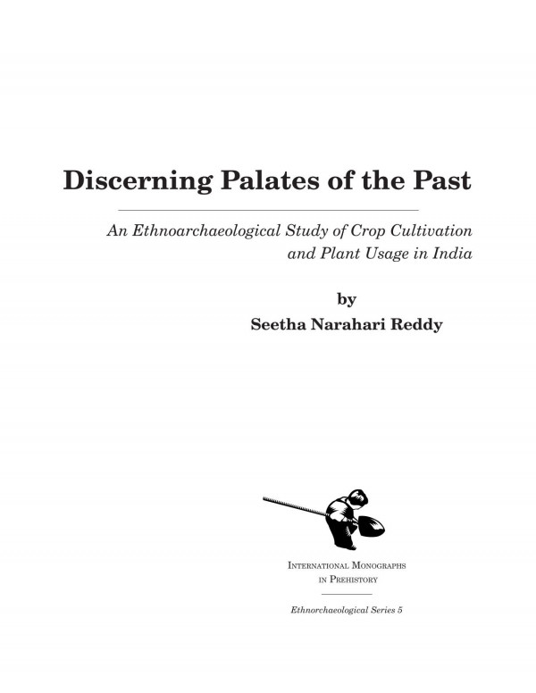 Discerning Palates Of The Past An Ethnoarchaeological Study Of Crop Cultivation And Plant Usage In India Seetha Narahari Reddy