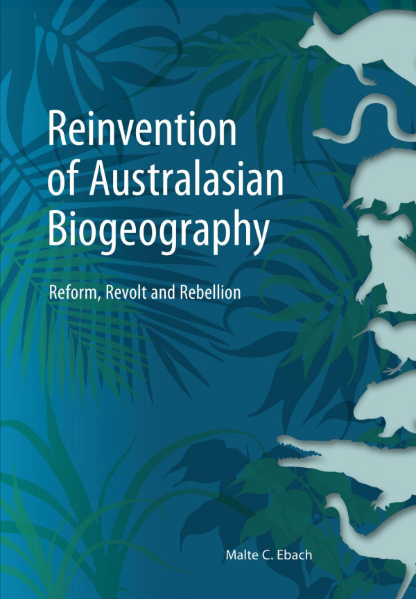 Reinvention Of Australasian Biogeography Reform Revolt And Rebellion 1st Edition Malte C Ebach
