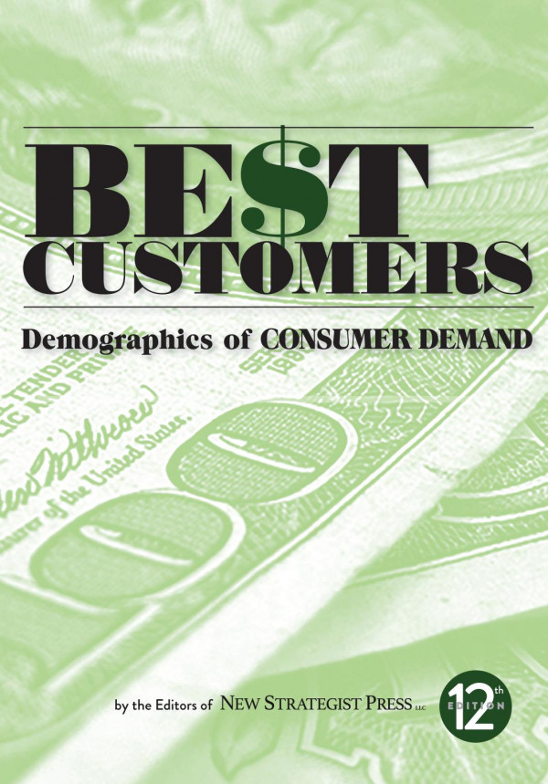 Best Customers Demographics Of Consumer Demand 12th Edition The Editors Of New Strategist Press