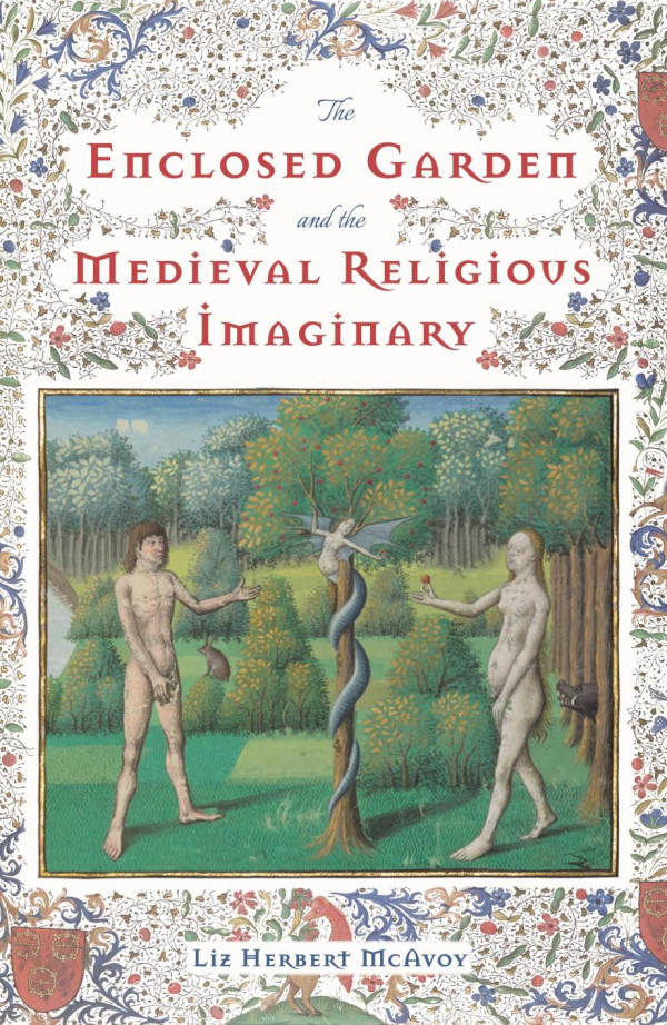 The Enclosed Garden And The Medieval Religious Imaginary Liz Herbert Mcavoy