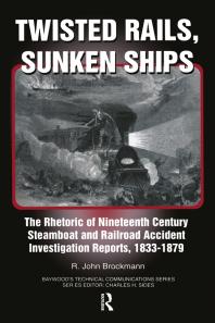 Twisted Rails Sunken Ships The Rhetoric Of Nineteenth Century Steamboat And Railroad Accident Investigation Reports 18331879 John R Brockman