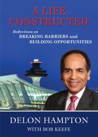 A Life Constructed Reflections On Breaking Barriers And Building Opportunities Delon Hampton Bob Keefe
