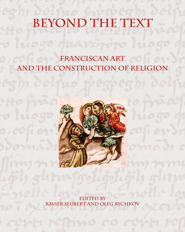 Beyond The Text Franciscan Art And The Construction Of Religion 1st Edition Xavier Seubert Oleg Bychkov