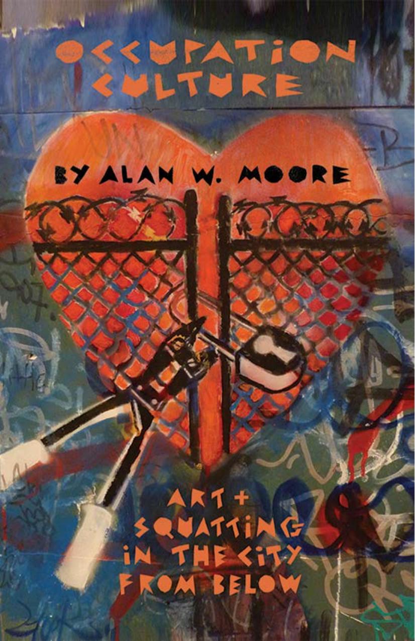 Occupation Culture Art Squatting In The City From Below Alan W Moore