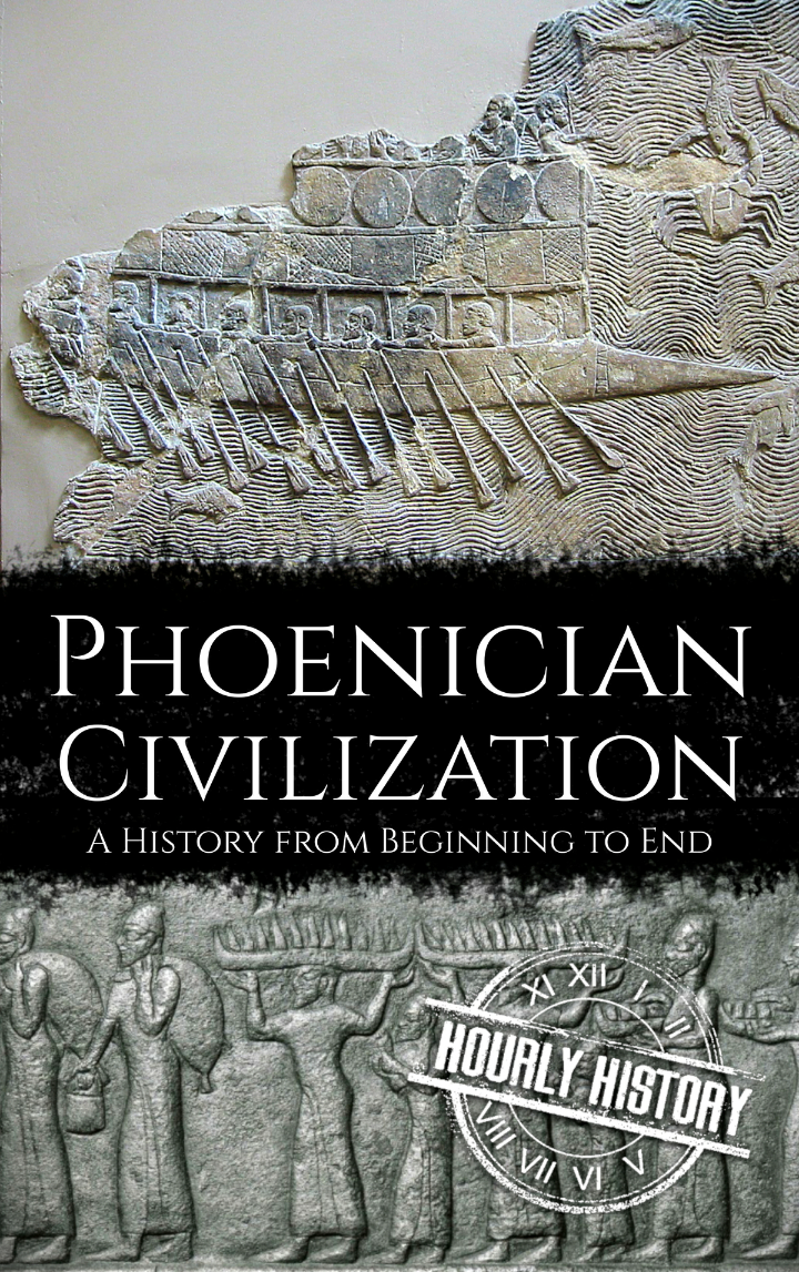 Phoenician Civilization A History From Beginning To End 1st Edition Hourly History
