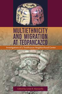 Multiethnicity And Migration At Teopancazco Investigations Of A Teotihuacan Neighborhood Center 1st Edition Linda R Manzanilla