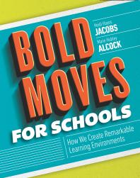 Bold Moves For Schools How We Create Remarkable Learning Environments 1st Edition Heidi Hayes Jacobs Marie Hubley Alcock