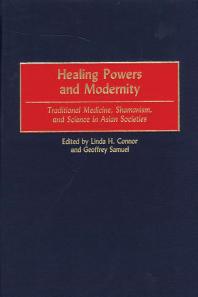 Healing Powers And Modernity Traditional Medicine Shamanism And Science In Asian Societies Linda H Connor Geoffrey Samuel