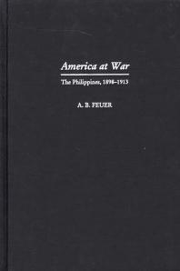 America At War The Philippines 18981913 A B Feuer Dominic J Caraccilo Michael G Price