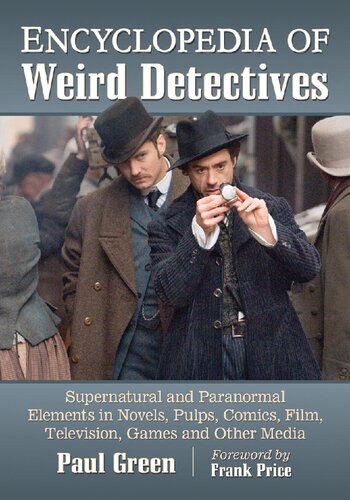 Encyclopedia Of Weird Detectives Supernatural And Paranormal Elements In Novels Pulps Comics Film Television Games And Other Media Paul Green