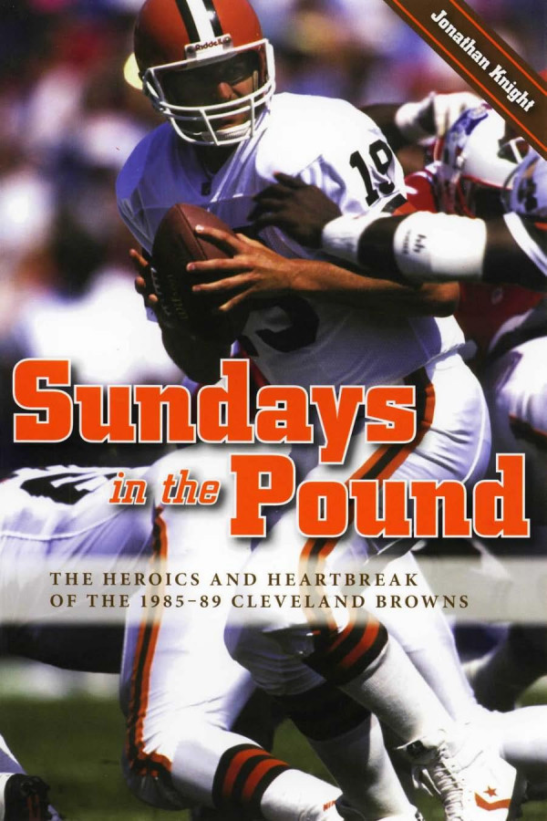 Sundays In The Pound The Heroics And Heartbreak Of The 198589 Cleveland Browns 1st Edition Jonathan Knight