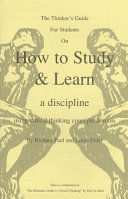 The Thinkers Guide For Students On How To Study Learn A Discipline Using Critical Concepts Tools 1st Edition Richard Paul