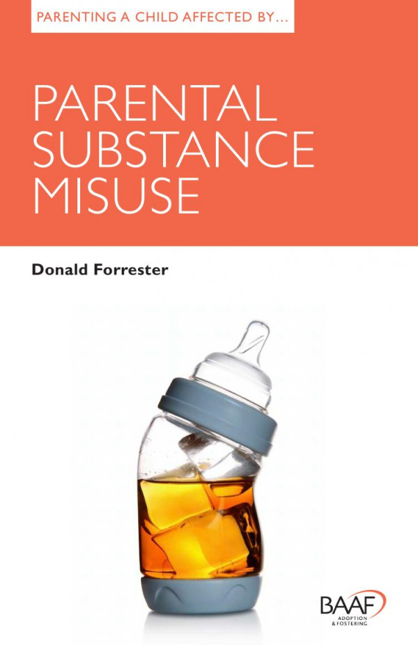Parenting A Child Affected By Parental Substance Misuse Donald Forrester Sally Baker Janet L Hartley