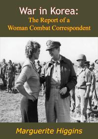 War In Korea The Report Of A Woman Combat Correspondent Marguerite Higgins