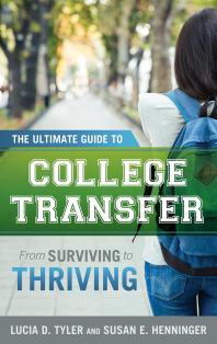 The Ultimate Guide To College Transfer From Surviving To Thriving Lucia D Tyler Susan E Henninger