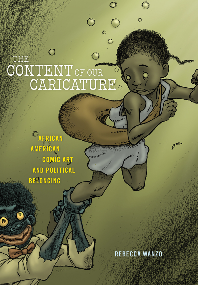 The Content Of Our Caricature African American Comic Art And Political Belonging Rebecca Wanzo