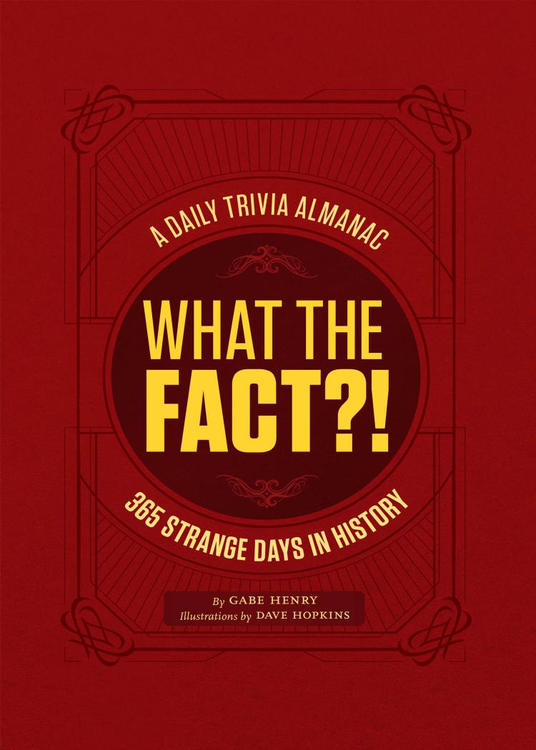 What The Fact 365 Strange Days In History Gabe Henry