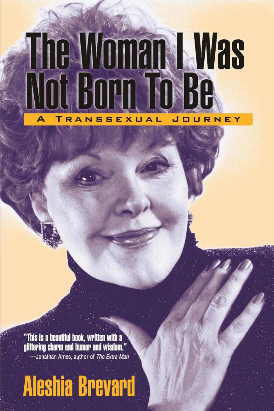 The Woman I Was Not Born To Be A Transsexual Journey Aleshia Brevard