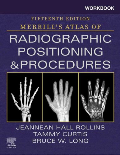 Workbook For Merrills Atlas Of Radiographic Positioning And Procedures 15th Edition Jeannean Hall Rollins Mrc Rt Rcvmarrt