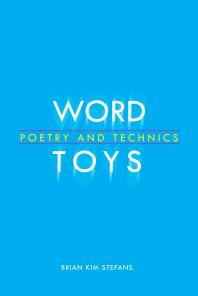 Word Toys Poetry And Technics 1st Edition Brian Kim Stefans