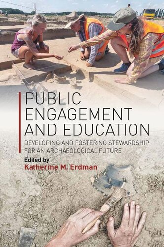 Public Engagement And Education Developing And Fostering Stewardship For An Archaeological Future Katherine M Erdman Editor