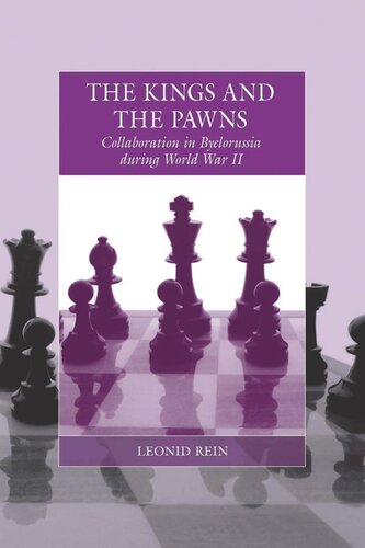 The Kings And The Pawns Collaboration In Byelorussia During World War Ii Leonid Rein