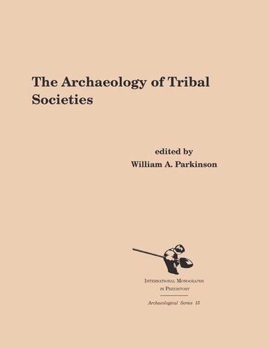 The Archaeology Of Tribal Societies William A Parkinson Editor