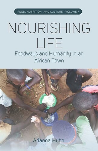 Nourishing Life Foodways And Humanity In An African Town Arianna Huhn