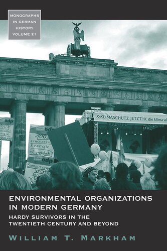 Environmental Organizations In Modern Germany Hardy Survivors In The Twentieth Century And Beyond William T Markham