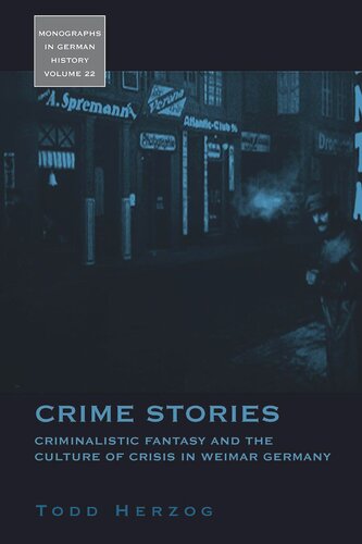Crime Stories Criminalistic Fantasy And The Culture Of Crisis In Weimar Germany Todd Herzog