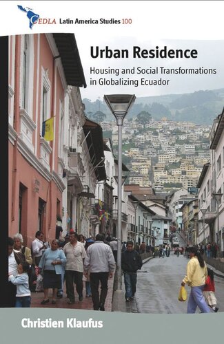 Urban Residence Housing And Social Transformations In Globalizing Ecuador Christien Klaufus