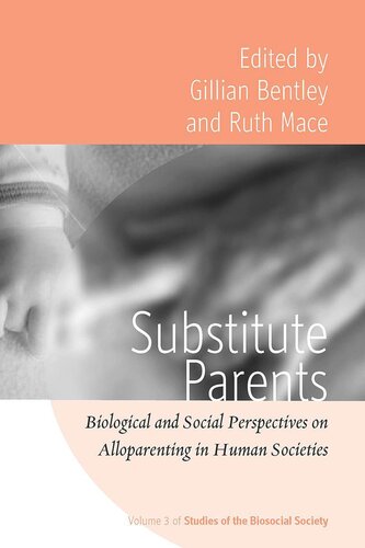 Substitute Parents Biological And Social Perspectives On Alloparenting In Human Societies Gillian Bentley Editor Ruth Mace Editor
