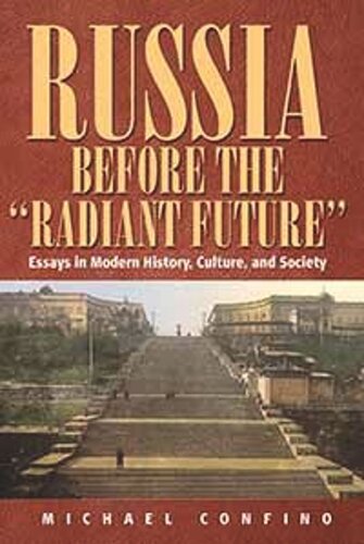 Russia Before The Radiant Future Essays In Modern History Culture And Society Michael Confino