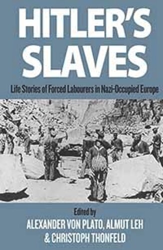 Hitlers Slaves Life Stories Of Forced Labourers In Nazioccupied Europe Alexander Von Plato