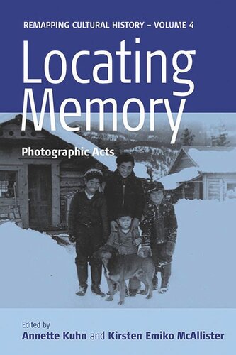 Locating Memory Photographic Acts Annette Kuhn Editor Kirsten Emiko Mcallister Editor